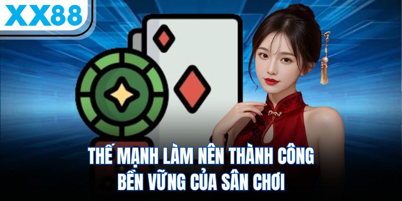 Thế mạnh làm nên thành công bền vững của sân chơi